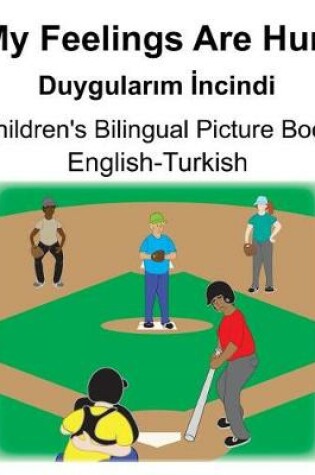 Cover of English-Turkish My Feelings Are Hurt/Duygular&#305;m &#304;ncindi Children's Bilingual Picture Book