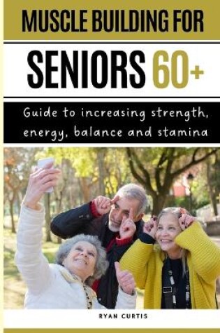 Cover of Muscle Buiding For Seniors 60+