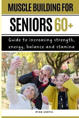 Book cover for Muscle Buiding For Seniors 60+