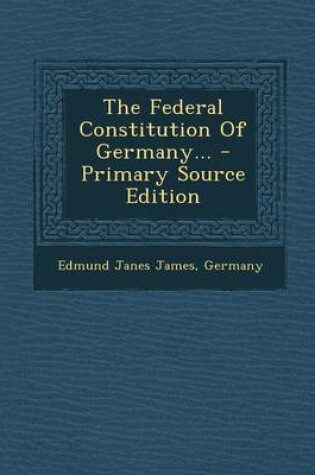 Cover of The Federal Constitution of Germany... - Primary Source Edition