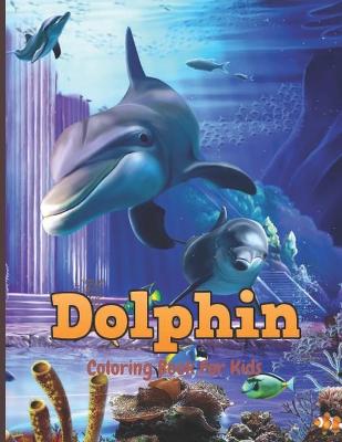 Book cover for Dolphin Coloring Book For Kids