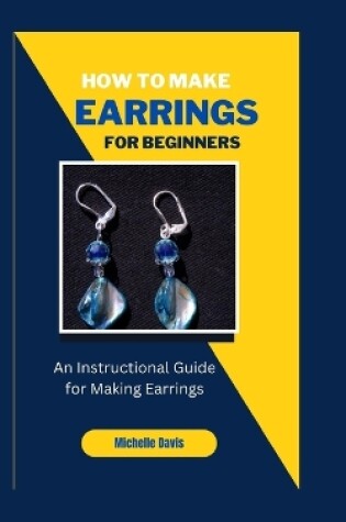 Cover of How to Make Earrings for Beginners