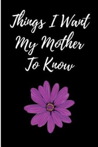 Cover of Things I Want My Mother to Know