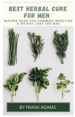 Book cover for BEST HERBAL CURE FOR MEN - Recipes book for common infection and weight loss for men