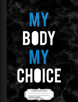 Book cover for My Body My Choice Composition Notebook