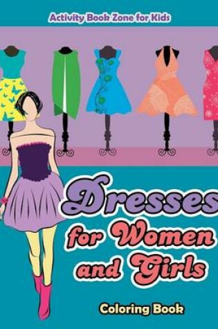 Cover of Dresses for Women and Girls Coloring Book