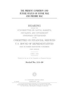 Book cover for The present condition and future status of Fannie Mae and Freddie Mac