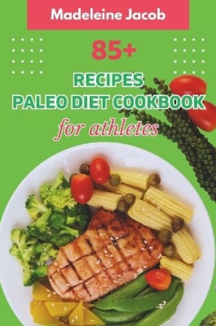 Cover of 85+ Recipes Paleo Diet Cookbook For Athletes