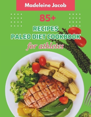 Book cover for 85+ Recipes Paleo Diet Cookbook For Athletes