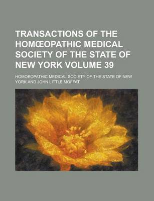 Book cover for Transactions of the Hom Opathic Medical Society of the State of New York Volume 39