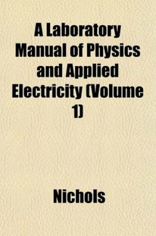 Cover of A Laboratory Manual of Physics and Applied Electricity Volume 2