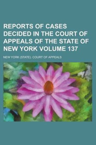 Cover of Reports of Cases Decided in the Court of Appeals of the State of New York Volume 137