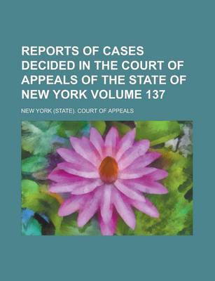 Book cover for Reports of Cases Decided in the Court of Appeals of the State of New York Volume 137