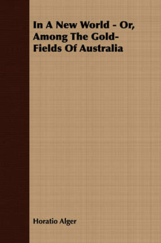 Cover of In A New World - Or, Among The Gold-Fields Of Australia