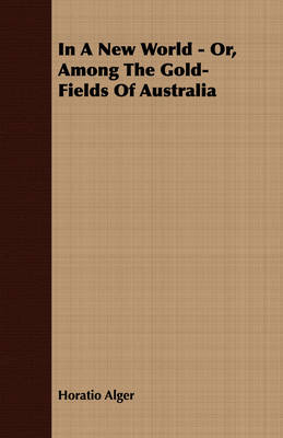 Book cover for In A New World - Or, Among The Gold-Fields Of Australia