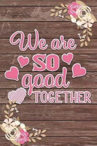 Cover of We Are So Good Together