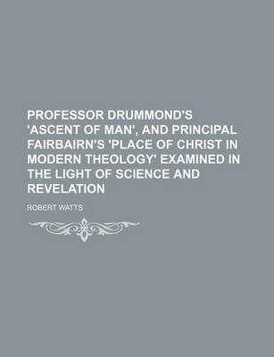 Book cover for Professor Drummond's 'Ascent of Man', and Principal Fairbairn's 'Place of Christ in Modern Theology' Examined in the Light of Science and Revelation