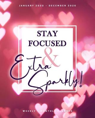 Book cover for Stay Focused & Extra Sparkly January 2020 - December 2020 Weekly + Monthly Planner