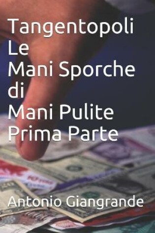 Cover of Tangentopoli Le Mani Sporche di Mani Pulite Prima Parte