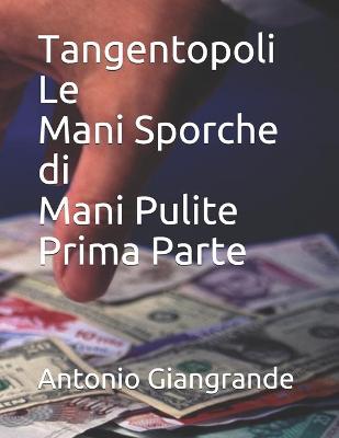 Book cover for Tangentopoli Le Mani Sporche di Mani Pulite Prima Parte