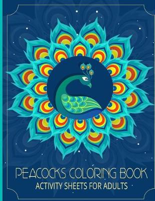 Book cover for Peacocks Coloring Book Activity Sheets For Adults