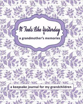Book cover for It Feels Like Yesterday a Grandmother's Memories