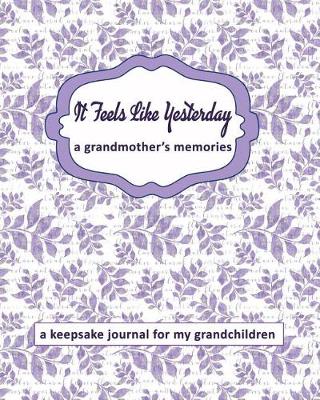 Cover of It Feels Like Yesterday a Grandmother's Memories