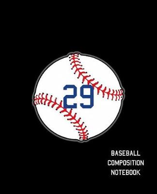 Book cover for 29 Baseball Composition Notebook