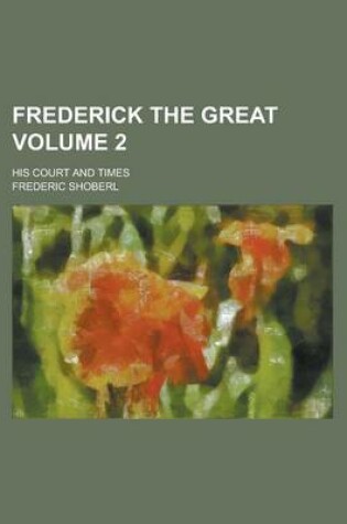 Cover of Frederick the Great; His Court and Times Volume 2