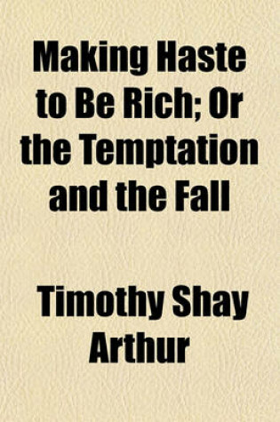 Cover of Making Haste to Be Rich; Or the Temptation and the Fall