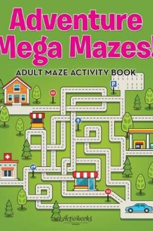 Cover of Adventure Mega Mazes! Adult Maze Activity Book