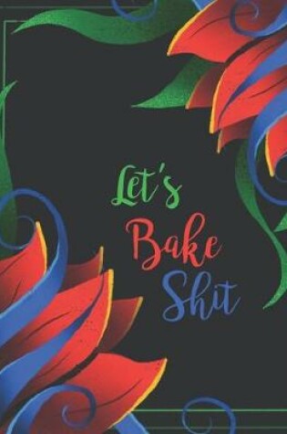 Cover of Let's Bake Shit