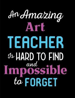 Book cover for An Amazing Art Teacher Is Hard To Find And Impossible To Forget