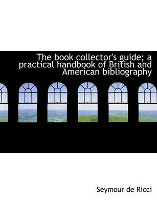 Book cover for The Book Collector's Guide; A Practical Handbook of British and American Bibliography