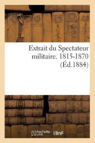 Cover of Extrait Du Spectateur Militaire. 1815-1870