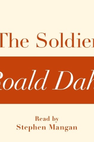 Cover of The Soldier (A Roald Dahl Short Story)