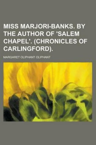 Cover of Miss Marjori-Banks. by the Author of 'Salem Chapel'. (Chronicles of Carlingford).