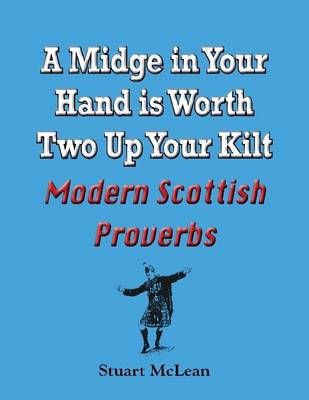 Book cover for A Midge in Your Hand is Worth Two Up Your Kilt. Modern Scottish Proverbs