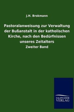 Cover of Pastoralanweisung zur Verwaltung der Bussanstalt in der katholischen Kirche, nach den Bedurfnissen unseres Zeitalters