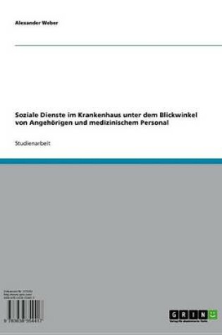 Cover of Soziale Dienste Im Krankenhaus Unter Dem Blickwinkel Von Angehorigen Und Medizinischem Personal