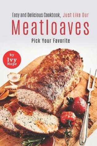 Cover of Easy and Delicious Cookbook, Just Like Our Meatloaves
