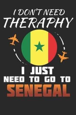 Cover of I Don't Need Therapy I Just Need To Go To Senegal