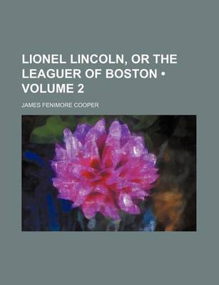 Book cover for Lionel Lincoln, or the Leaguer of Boston (Volume 2)