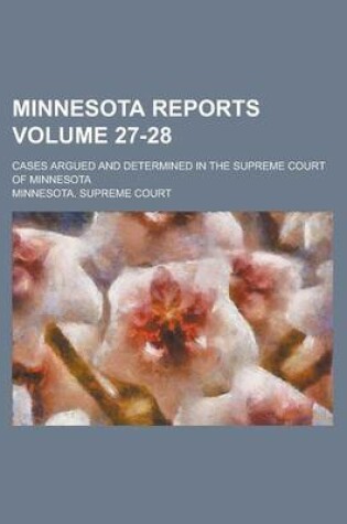 Cover of Minnesota Reports; Cases Argued and Determined in the Supreme Court of Minnesota Volume 27-28