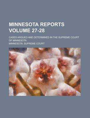 Book cover for Minnesota Reports; Cases Argued and Determined in the Supreme Court of Minnesota Volume 27-28