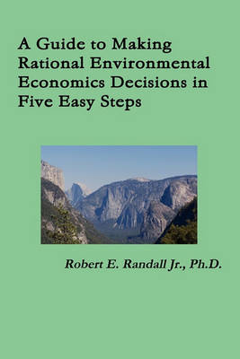 Book cover for A Guide to Making Rational Environmental Economics Decisions in Five Easy Steps