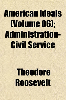 Book cover for American Ideals (Volume 06); Administration-Civil Service