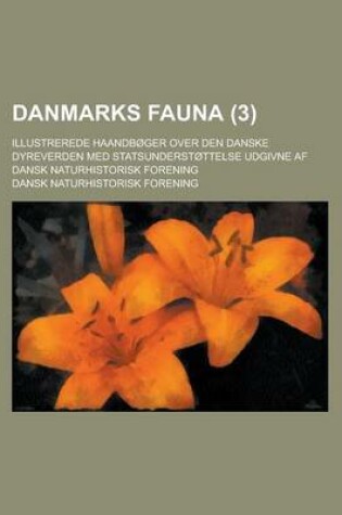 Cover of Danmarks Fauna; Illustrerede Haandboger Over Den Danske Dyreverden Med Statsunderstottelse Udgivne AF Dansk Naturhistorisk Forening (3 )