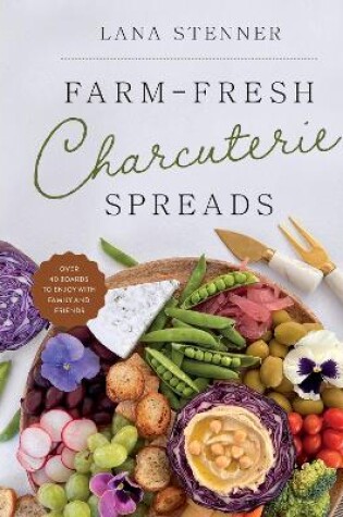 Cover of Farm-Fresh Charcuterie Spreads