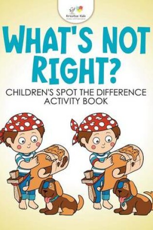 Cover of What's Not Right? Children's Spot the Difference Activity Book